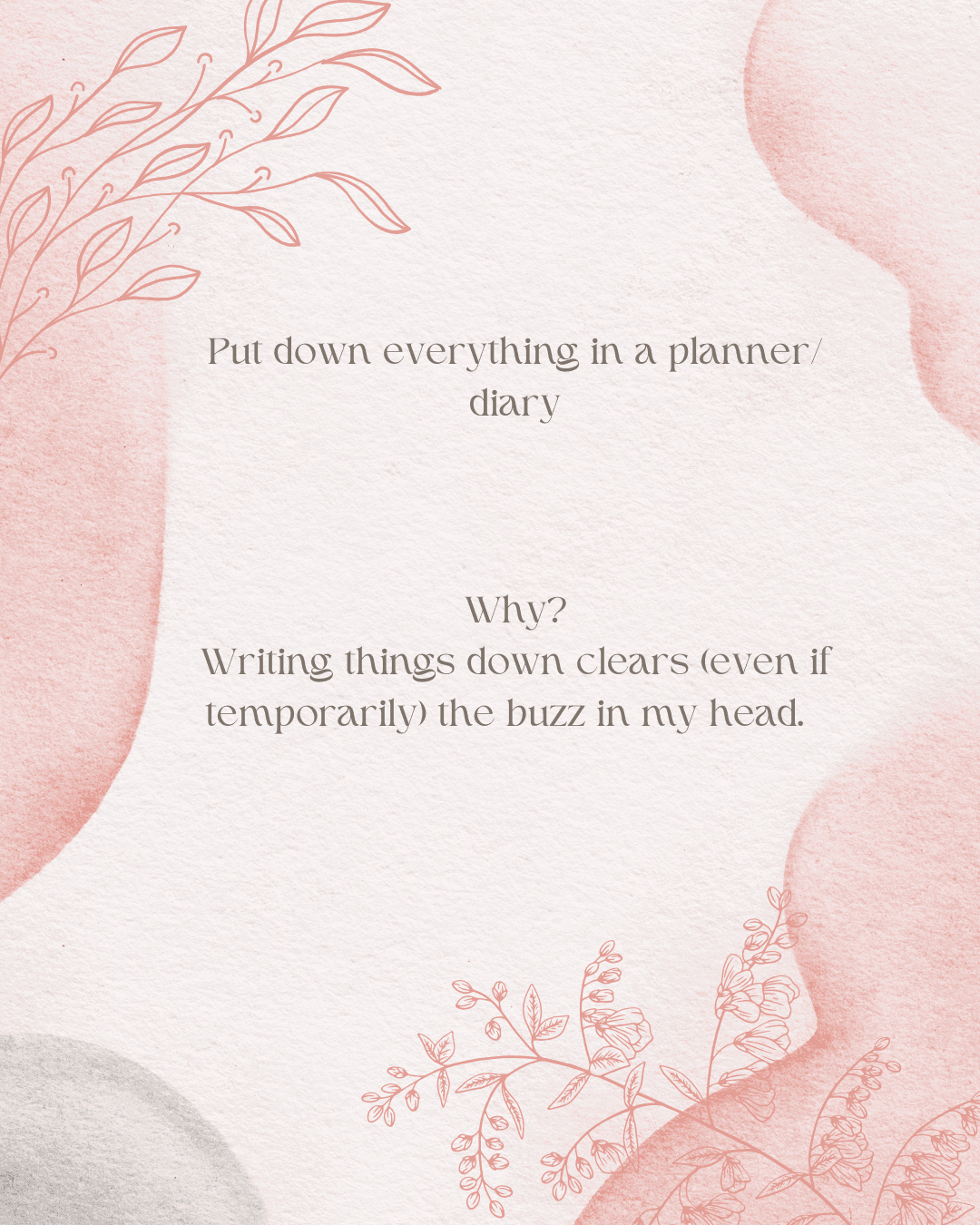 Note down everything in a planner or diary