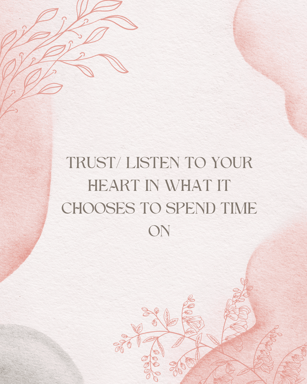 Trust your heart in what it chooses to spend time on